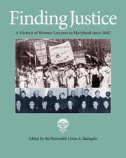 Finding Justice: A History of Women Lawyers in Maryland Since 1642 by Lynne A. B