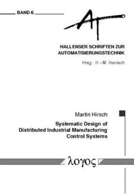 Systematic Design of Distributed Industrial Manufacturing Control Systems, Pa...