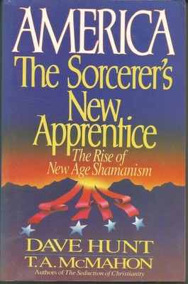 America, the Sorcerer's New Apprentice: The Rise of New Age Shamanism - Hunt...