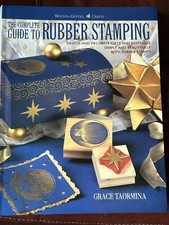 The Complete Guide to Rubber Stamping: Design and Decorate Gifts and - VERY GOOD