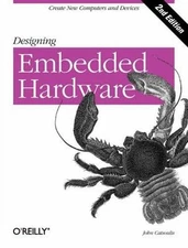 Designing Embedded Hardware: Create New Computers and Devices