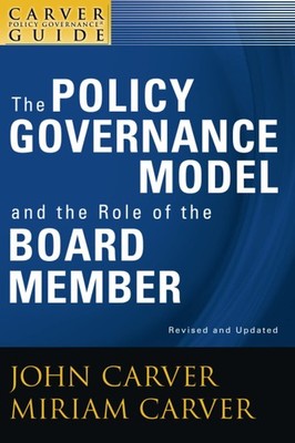 A Carver Policy Governance Guide, The Policy Governance Model and the Role o...