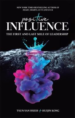 Positive Influence : The First and Last Mile of Leadership Hardco