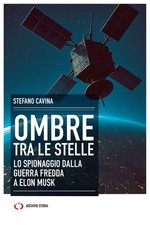 Ombre tra le stelle. Lo spionaggio dalla guerra fredda a Elon Musk - Cavin...