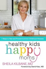 Sheila Kilbane, MD Healthy Kids, Happy Moms (Hardback)