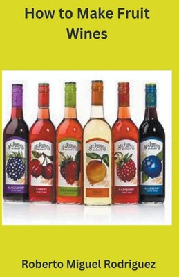 How to Make Fruit Wine | Roberto Miguel Rodriguez | Taschenbuch | Englisch