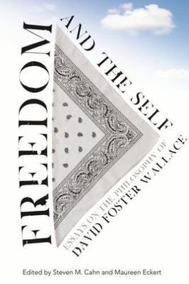 Freedom and the Self : Essays on the Philosophy of David Foster Wallace, Pape...