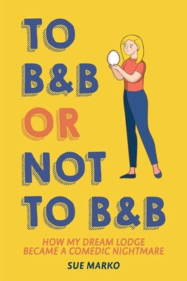 Sue Marko | To B&B or Not to B&B | Taschenbuch | Englisch (2025) | FriesenPress