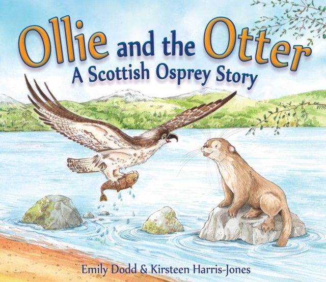 Ollie and the Otter A Scottish Osprey Story by Emily Dodd (Paperback Book)