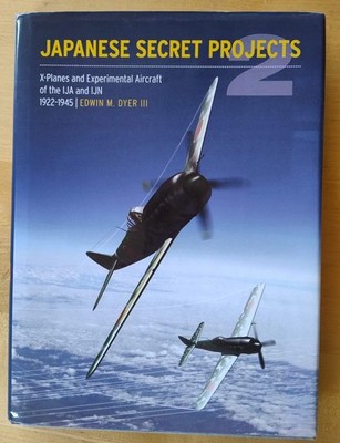 Japanese Secret Projects 2: Experimental Aircraft of the IJA and IJN 1922 - 1945