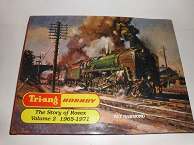 Triang Hornby: the story of Rovex, Vol 2: 1965-1971 by Hammond, Pat Hardback The