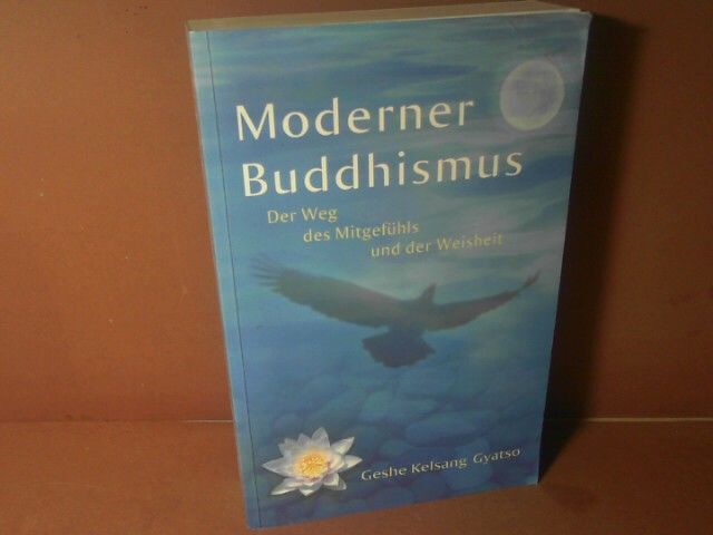 Moderner Buddhismus. Der Weg des Mitgefühls und der Weisheit. Geshe, Kelsang Gya - Geshe, Kelsang Gyatso