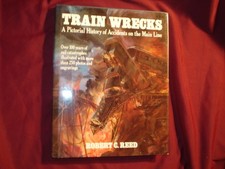 Reed, Robert. Train Wrecks. A Pictorial History of Accidents on the Main Line. O