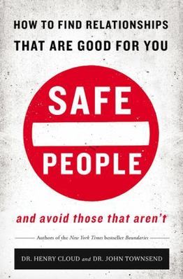 Safe People : How to Find Relationships That Are Good for You and Avoid Those...