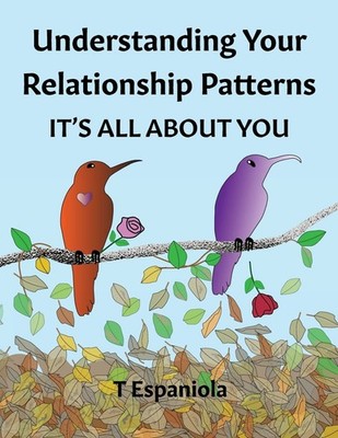 Understanding Your Relationship Patterns It's All About You - paperback Tere...