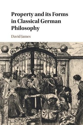 David James Property and its Forms in Classical German Philosophy (Taschenbuch)