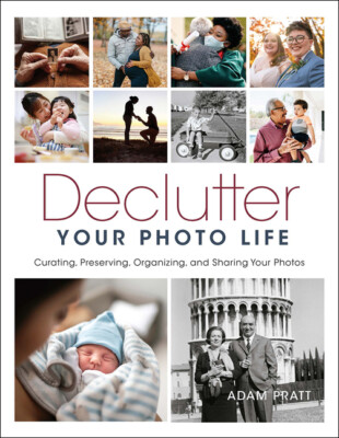 Declutter Your Photo Life: The Practical Guide To Curating, Preserving, Org...