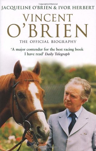 Vincent O'Brien: The Official Biography By Jacqueline O'Brien | eBay