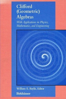 Baylis, William E. - Clifford (Geometric) Algebras: with applications to physics
