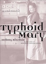 Typhoid Mary: An Urban Historical - Bourdain, Anthony - Bloomsbury Pub Plc USA