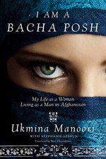 I Am a Bacha Posh: My Life as a Woman Living as a Man in Afghanistan