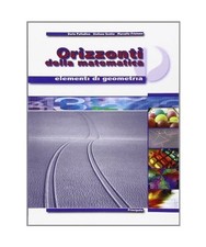 Orizzonti della matematica. Elementi di geometria. Per le Scuole superiori