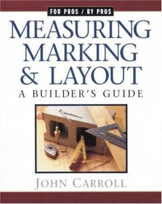 Measuring Marking & Layout: A Builder's Guide, Carroll, John, Good Book