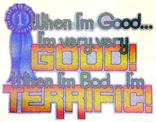 When I  m Good I  m Very Very Good When I'm Bad I'm Terrific Iron On Transfer