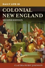 Daily Life in Colonial New England by Claudia Durst Johnson: Used