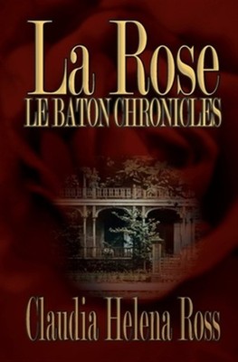 La Rose: Le Baton Chronicles by Ross, Miss Claudia Helena, Brand New, Free sh...