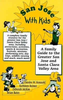 San Jose With Kids: A Family Guide to the Greater San Jose and Santa Clara V...