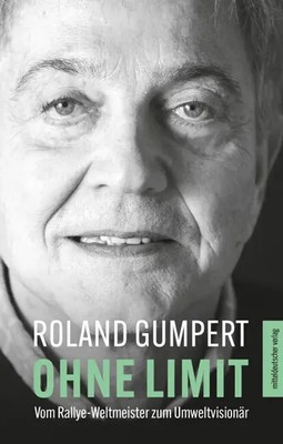 Ohne Limit | Vom Rallye-Weltmeister zum Umweltvisionär | Roland Gumpert | Buch