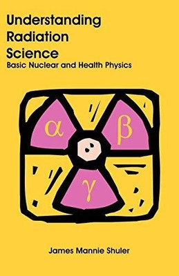 Strahlenwissenschaft verstehen: Grundlegende Kern- und Gesundheitsphysik James Manni...