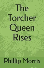 The Torcher Queen Rises by Phillip Craig Morris Paperback Book