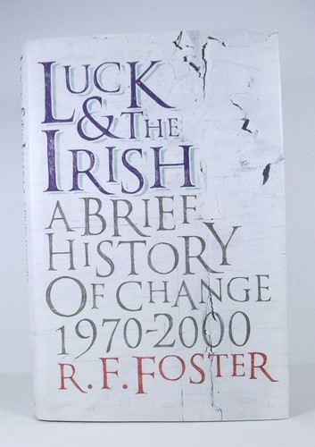 LUCK AND THE IRISH A Brief History of Change; Foster; Hardback, dustwrapper; VG - Picture 1 of 3