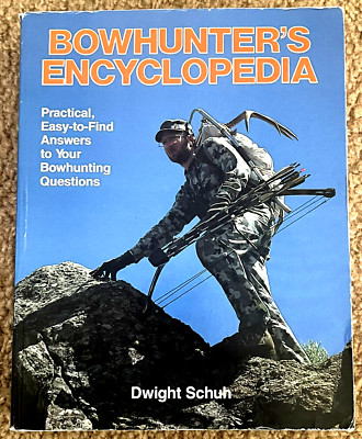 Bowhunter's Encyclopedia: Practical, Easy-to-Find Answers......  by Dwight Schuh