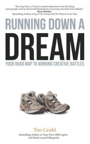 Running Down a Dream: Your Road Map To Winning Creative Battles - GOOD