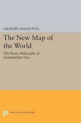 The New Map of the World: The Poetic Philosophy of Giambattista Vico by Giuseppe