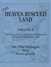 The Heaven Rescued Land, Vol. II, the History of the United States from the ...