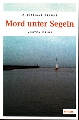 Mord unter Segeln Christiane Franke  Küsten Krimi  neu Emons Verlag 2016
