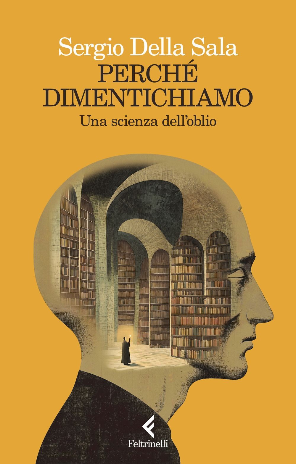 Feltrinelli Edizioni Perché Dimentichiamo - Sergio Della Sala - Immagine 3