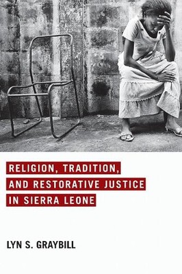 Religion, Tradition, and Restorative Justice in Sierra Leone - 9780268101893