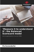 'Measure It To Understand It': The Balanced Scorecard Model Pia Kurzendorfer