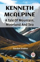Kenneth Mcalpine A Tale Of Mountain, Moorland And Sea Gordon Stables Taschenbuch