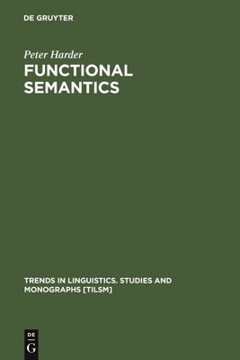 Functional Semantics : A Theory of Meaning, Structure and Tense in English, H...