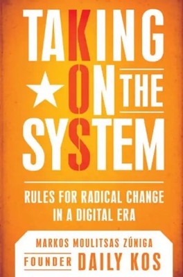 Taking On the System: Rules for Radical Change in a Digital Era - Zuniga, Markos