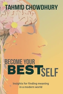 Become Your Best Self Insights for Finding Meaning in a -  NEW TAHMID. CHOWDHU 2