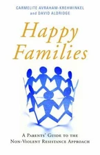 Happy Families: A Parents' Guide to the Non-Violent Resistance Approach