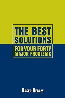 Best Solutions for Your Forty Major Problems by Naser Hegazy (2013, Trade ...