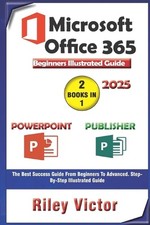 Microsoft Office 365 Beginners Illustrated Guide 2025: Getting Started with Hand